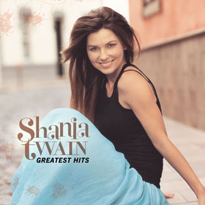 2004. Shania Twain – Greatest Hits (2017) [24-96]